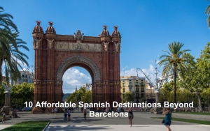 10 Affordable Spanish Destinations Beyond Barcelona